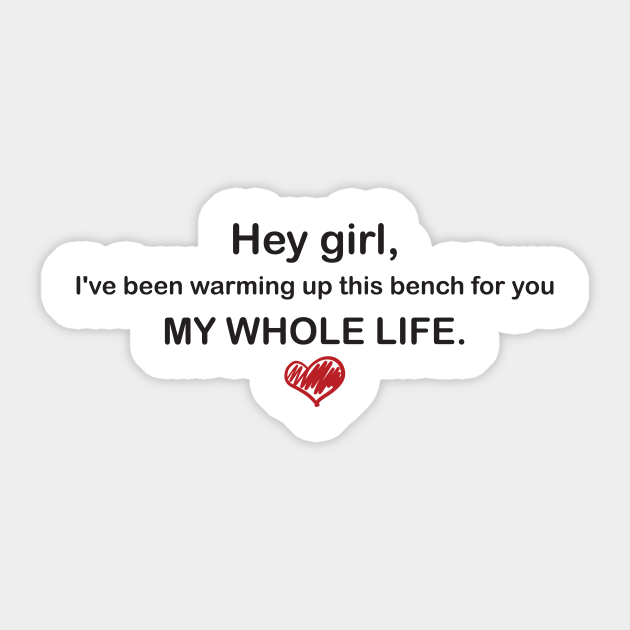 Hey Girl Heart My Whole Life Pickup Line Softball Sticker Teepublic Uk