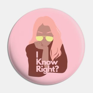 I know right Pin