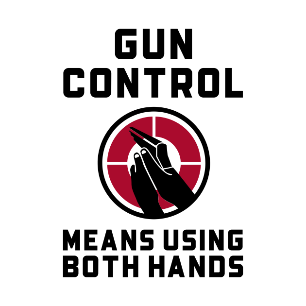 Gun Control, Using Both Hands Guns Guns TShirt TeePublic