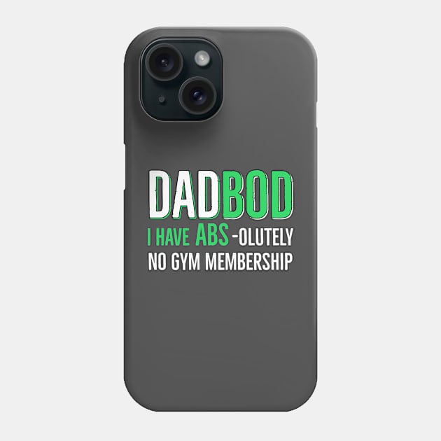 Dad Bod I have Abs - olutely No Gym Membership Phone Case by DB Teez and More