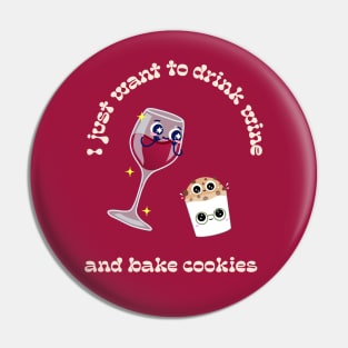 I just want to drink wine and bake cookies Pin