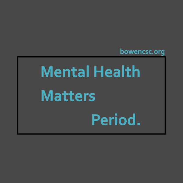 Mental Health Matters Period. by The Bowen Center
