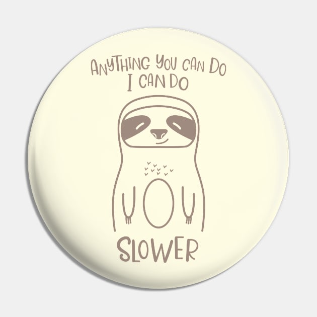 Anything You Can Do I Can Do Slower Funny Lazy Sloth Kawaii Cute Animal Pin by Fitastic