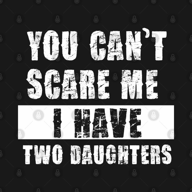 YOU CAN'T SCARE ME I HAVE TWO DAUGHTHERS by Pannolinno