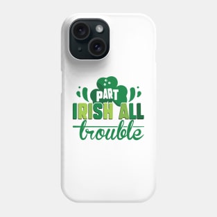 Part Irish All Trouble Phone Case