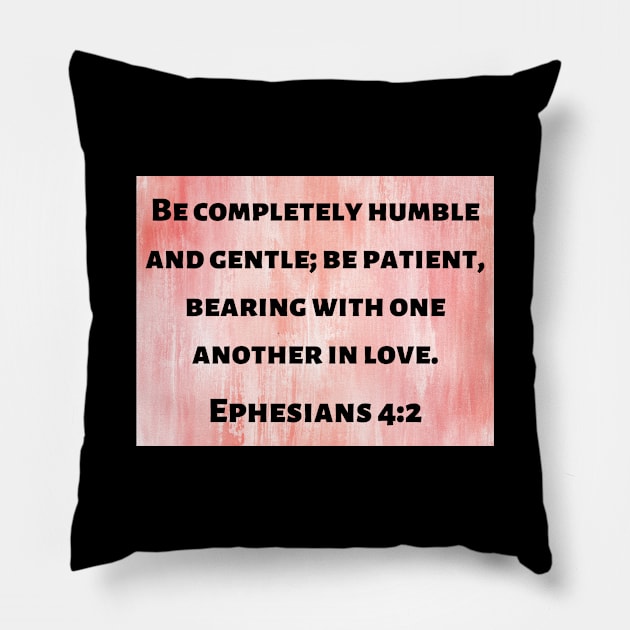 Bible Verse Ephesians 4:2 Pillow by Prayingwarrior