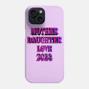 Mother daughter love 2023 edition Phone Case