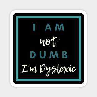 I Am Not Dumb I'm Dyslexic! Magnet