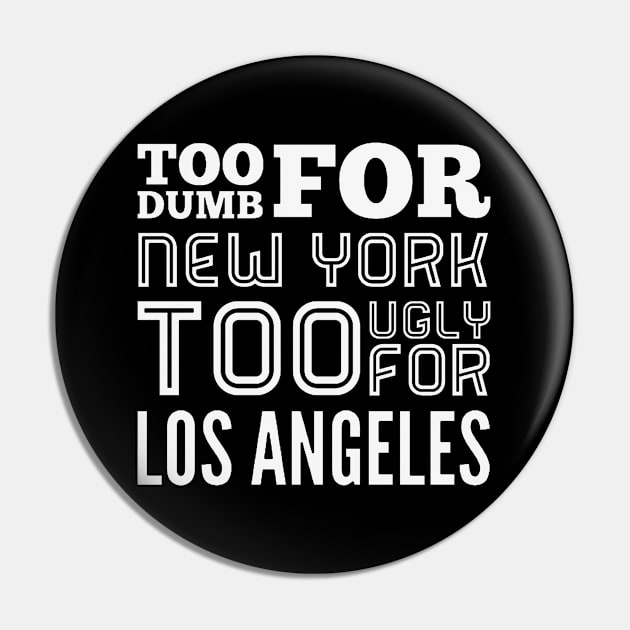 Too dumb for New York Too ugly for Los Angeles funny quotes Pin by BoogieCreates