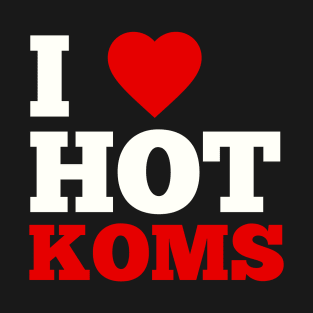 I Love Hot Koms T-Shirt