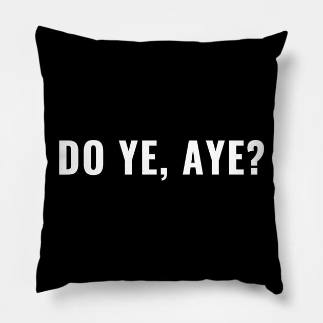 Do Ye, Aye? Funny or Sarcastic Scottish Sayings Oh Really Pillow by tnts