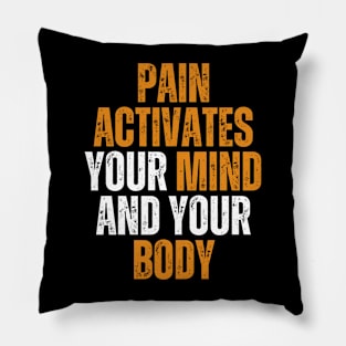 pain activates your mind and your body motivational quote Pillow