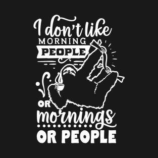 I Don't Like Morning People or Mornings or People - Sloth Holding Coffee - Introvert - Social Anxiety - Anti-Social T-Shirt