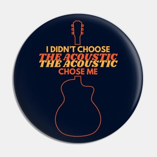 I Didn't Choose The Acoustic The Acoustic Chose Me Pin