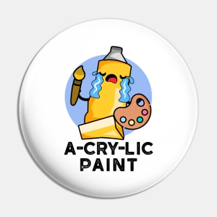 A-cry-lic Paint Cute Acrylic Paint Pun Pin