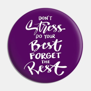 DON'T Stress DO YOUR Best FORGET THE Rest..... Pin