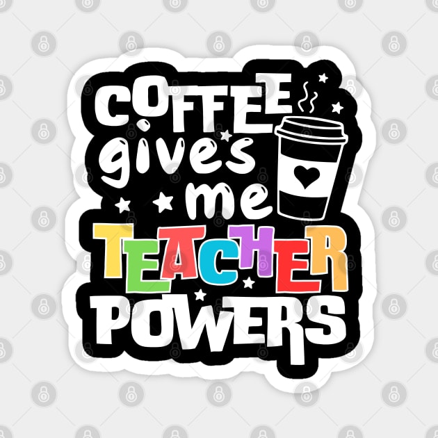 Coffee Gives Me Teacher Powers Magnet by The WYLD Tribe
