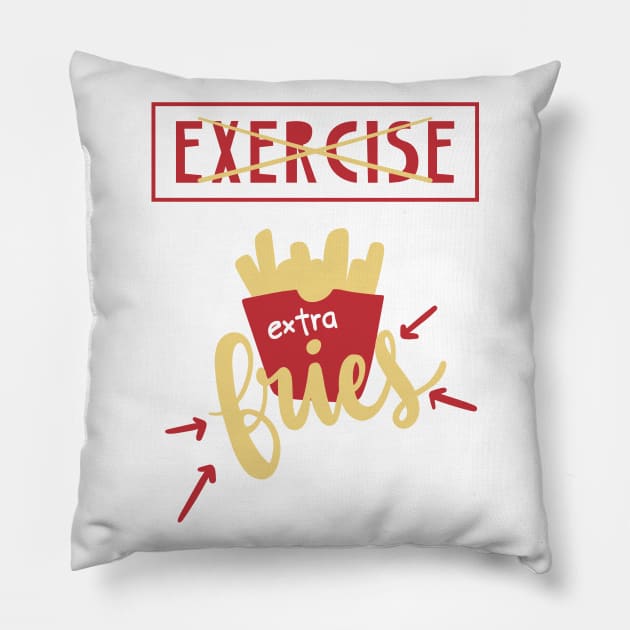 Exercise More Like Extra Fries Pillow by Phorase