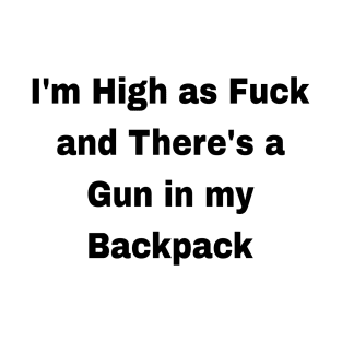 High as fuck with a gun T-Shirt