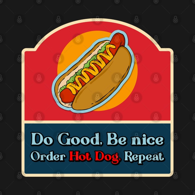 Do good be nice order hot dog, repeat. by NinjAnimals HQ