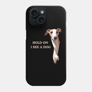 Hold On I See a Dog Greyhound Lover Phone Case