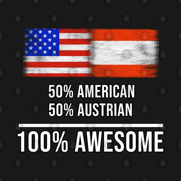 50% American 50% Austrian 100% Awesome - Gift for Austrian Heritage From Austria by Country Flags