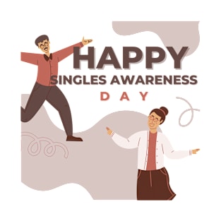 happy singles awareness day for singles, anti valentines day- singles awareness day T-Shirt