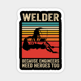 Welder Because Engineers Need Heroes Funny Welding Magnet