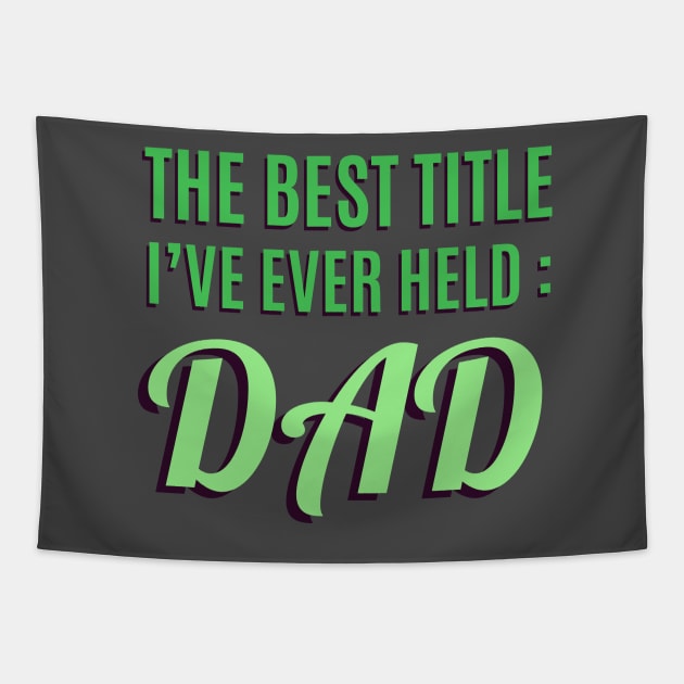 The Best Title I've Ever Held: Dad T-Shirt Tapestry by shewpdaddy