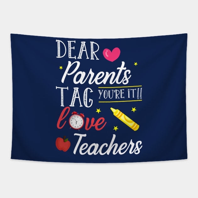 Dear Parents Tag You're It Love Teacher Shirt Funny Gift Tapestry by kaza191