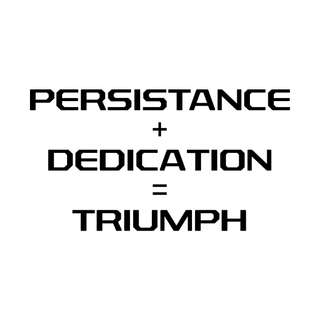 Persistance + Dedication = Triumph T-Shirt by MightyImpact Designs