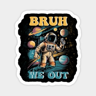 End Of School Year astronaut Summer Bruh We Out boys girls Magnet