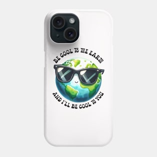 Be cool to the Earth Phone Case