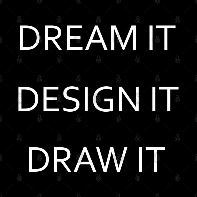 Dream It, Design It, Draw It - White Lettering Version by Nat Ewert Art