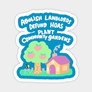 Abolish Landlords Defund HOAs Plant Community Gardens Magnet