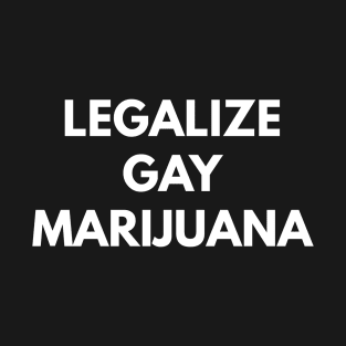 Legalize Gay Marijuana T-Shirt