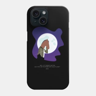 Will if it doesn't matter, can i stay for the phone with you at least? Phone Case