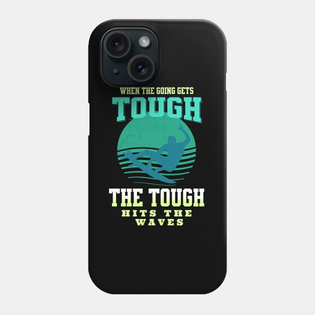 The Tough Surf Waves Inspirational Quote Phrase Text Phone Case by Cubebox