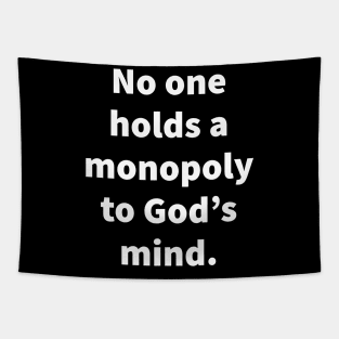 No one holds a monopoly to God's mind Tapestry