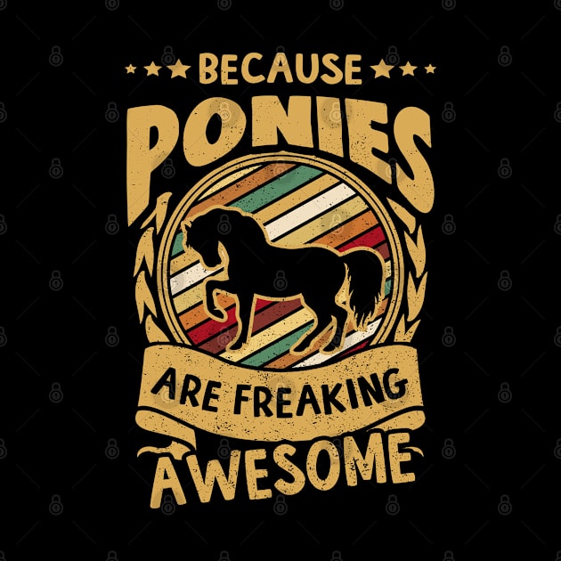 Because Ponies Are Freaking Awesome, gift for Ponies , Funny Ponies ,Ponies Mama , Vintage Funny Animal by ZACSHOPP