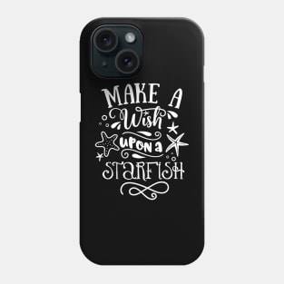 Make A Wish Upon A StarFish Phone Case