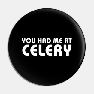 You Had Me At Celery Pin