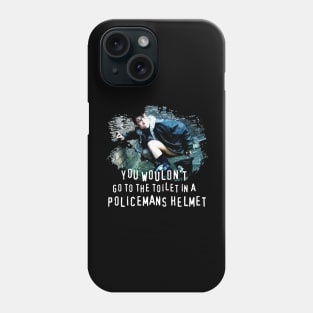 You Wouldn't go to the Toilet in a Policemans Helmet Phone Case