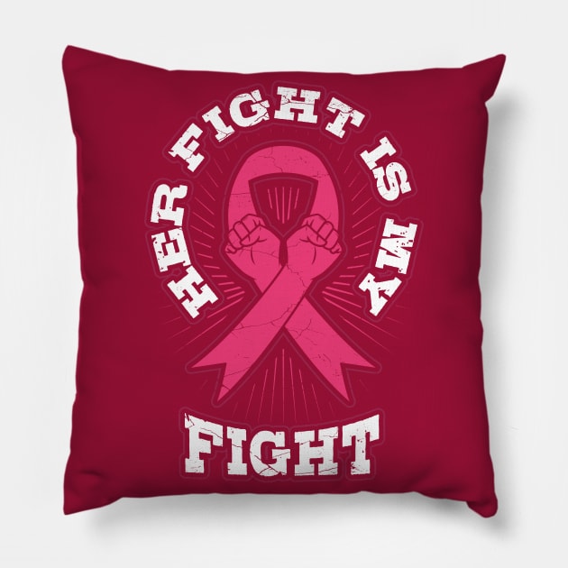 Her Fight is My Fight Breast Cancer Pillow by aneisha