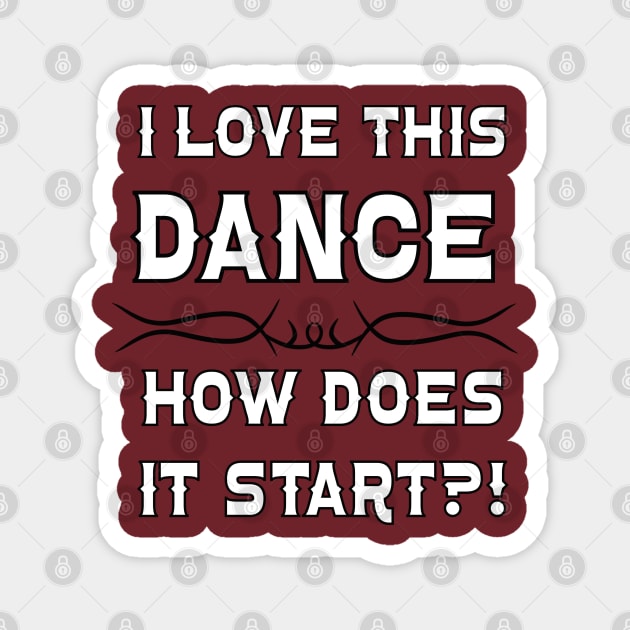 I Love This Dance How Does it Start? Magnet by J&S mason