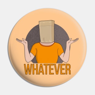 Whatever Pin