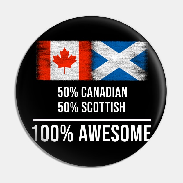 50% Canadian 50% Scottish 100% Awesome - Gift for Scottish Heritage From Scotland Pin by Country Flags