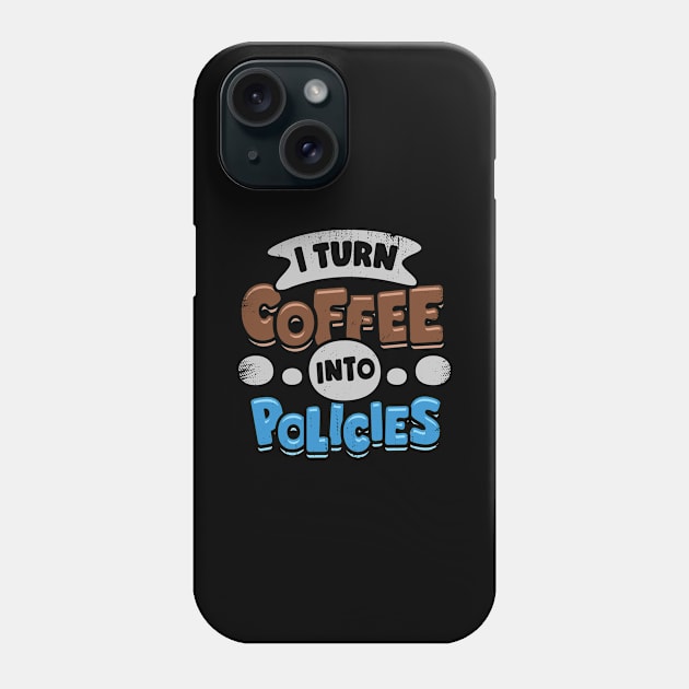 I Turn Coffee Into Policies Insurance Agent Gift Phone Case by Dolde08