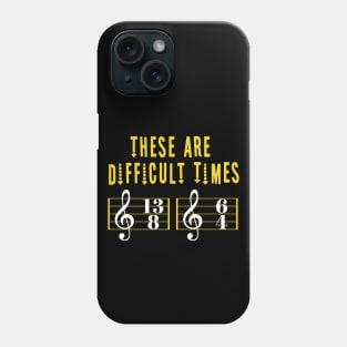 These Are Difficult Times Music Lover funny musician Gift Phone Case