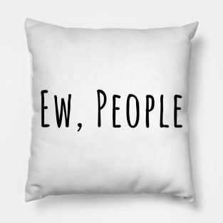 Ew, people silly T-shirt Pillow